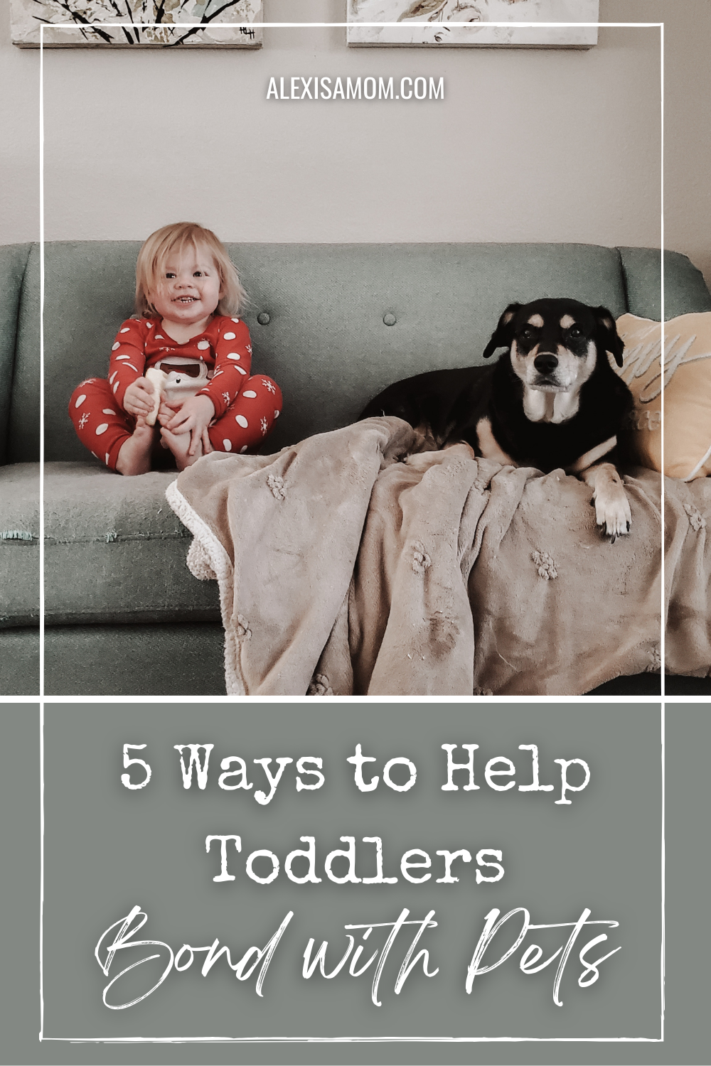 5 Ways To Help Toddlers Bond With Pets - ALEX IS A MOM Dot COM